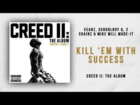 Mike WiLL Made-It, Eearz, ScHoolboy Q & 2 Chainz - Kill 'Em With Success (Creed 2)