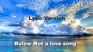 bülow Not a love song Lyric Version