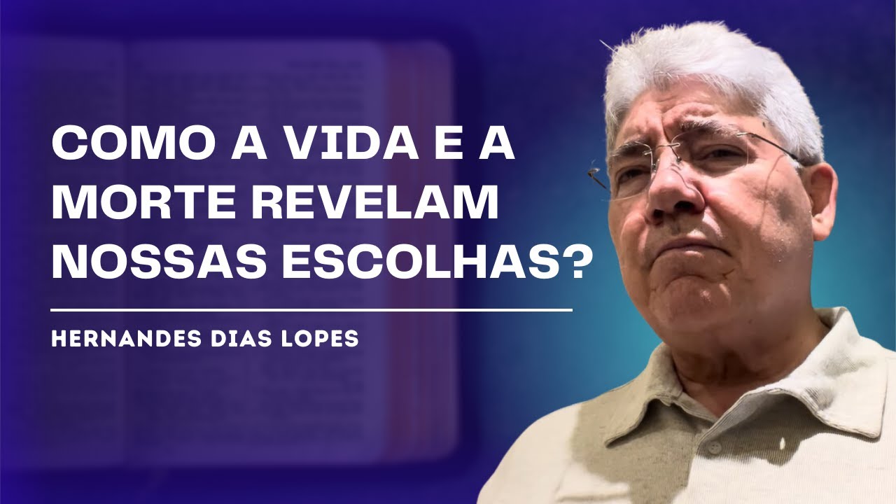 ESCOLHAS ETERNAS: VIDA E MORTE EM CONTRASTE - HERNANDES DIAS LOPES