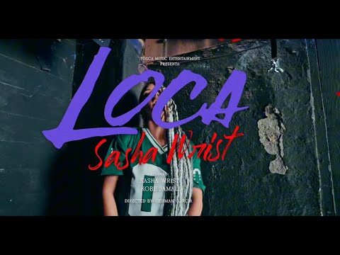 Sasha Wrist - LOCA [Official Video]