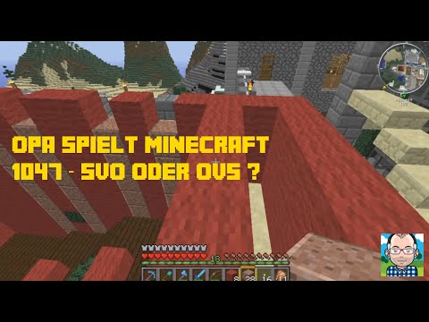 Opa spielt Minecraft 1047 – SVO oder OVS?