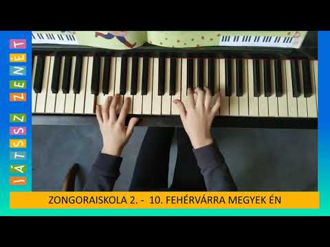 10. Fehérvárra megyek én - JÁTSSZ ZENÉT Zongoraiskola 2.
