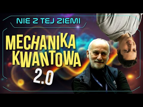 Mechanika kwantowa jest wśród nas 2.0 - dr Jacek Czakański i Łukasz Szwej - Nie z tej Ziemi