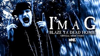 Blaze Ya Dead Homie - &quot;I&#39;m A G&quot; (Official Music Video)