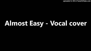 Almost Easy - Vocal cover