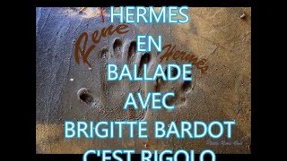 HERMES BALLADE AVEC BRIGITTE BARDOT C EST RIGOLOO