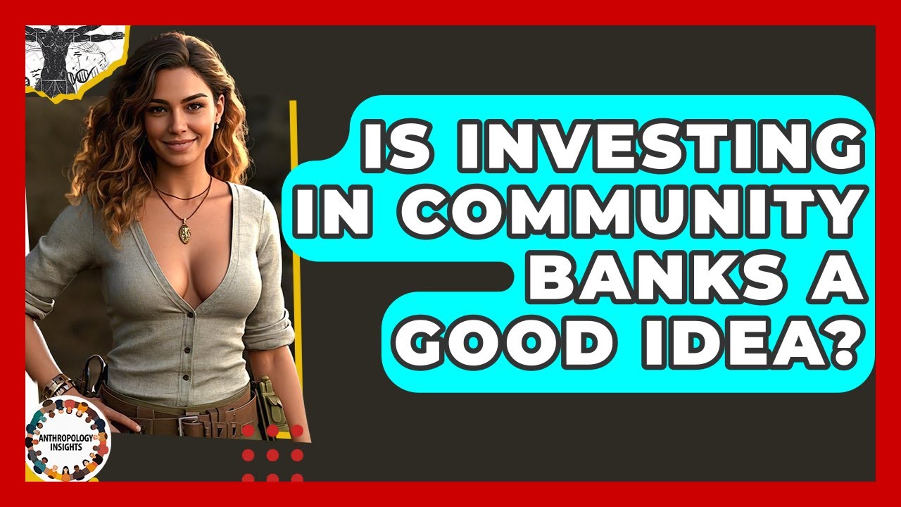 Is Investing In Community Banks A Good Idea? - Anthropology Insights