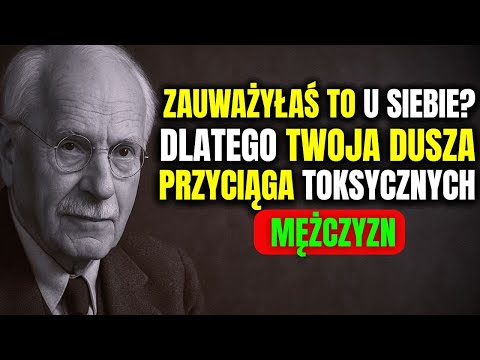 Dlaczego twoja dusza przyciąga toksycznych mężczyzn? 5 ukrytych sekretów twojej duszy (Carl Jung)