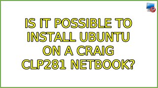 Is it possible to install Ubuntu on a Craig CLP281 netbook? (2 Solutions!!)