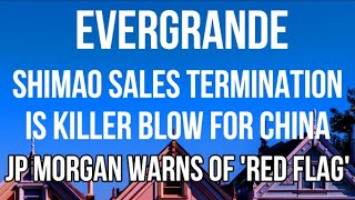 EVERGRANDE - SHIMAO SALES TERMINATION is KILLER BLOW for China Property Market - RED FLAG EVENT