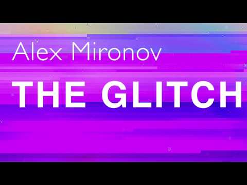 Alex Mironov — The Glitch (Original Mix)