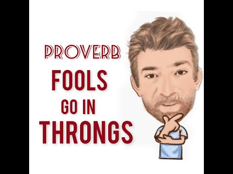 Fools Go in Throngs - Proverbs (633) Origin - English Tutor Nick P