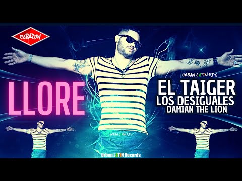 EL TAIGER  ► LLORE  (DAMIAN THE LION x LOS DESIGUALES)) #eltaiger #reggaetoncubano