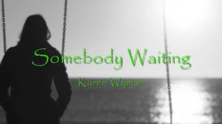 Karen Wyman - Somebody Waiting w/lyrics