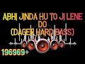 Best Dj Collection Abhi Jinda Hu To Ji Lene Do Denger Hard Bass Mix By DJ Shashi