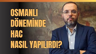Osmanlı Döneminde Hac Nasıl Yapılırdı? Erhan Afyoncu Anlattı
