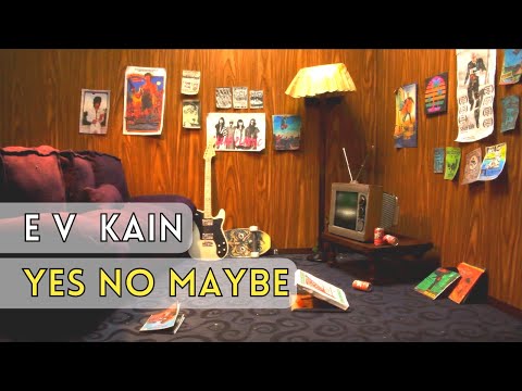 E V Kain - Yes No Maybe - Official Video