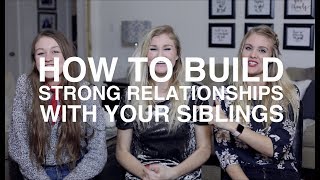 How to Build Strong Relationships with Your Siblings