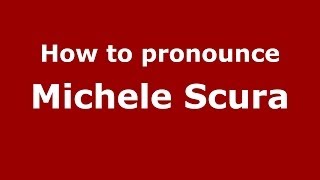How to pronounce Michele Scura