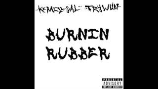 Kemillcal & Trywun - Burnin Rubber