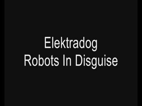 Elektradog - Robots In Disguise