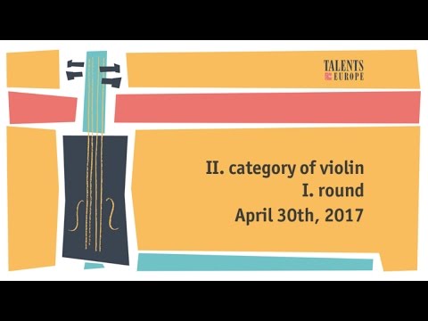 Talents for Europe 2017 | II. category of violin I. round | April 30th, 2017