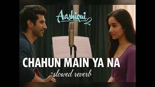 Download lagu Chahun Main Ya Naa (Slowed   Reverb) | Arijit Singh | Shraddha Kapoor | Aditya Roy  | Aawaaz-e-Ishq mp3