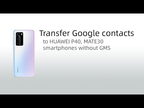 Google contacts to Huawei phones P40, P50, Mate30, Mate 40, Y7P, Nova 7i