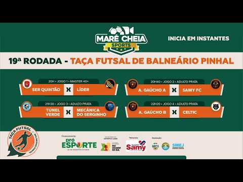 🔴 AO VIVO | 19ª RODADA - TAÇA DE FUTSAL DE BALNEÁRIO PINHAL 2026 | MARÉ CHEIA SPORTS