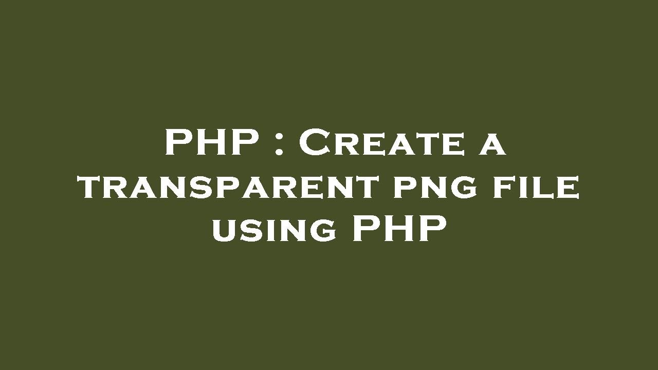 PHP : Create a transparent png file using PHP