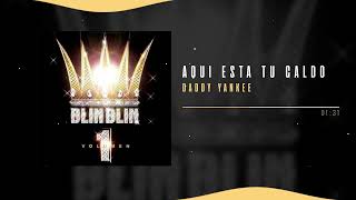 Daddy Yankee - Aquí Esta Tu Caldo | Blin Blin, Vol. 1