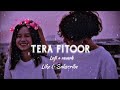 TERA FITOOR JAB SE CHADH GYA RE Genius Slowed Reverb Lofi Song