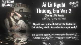 Nonstop Chuẩn Melody Hot Trend 2025🎼Ai Là Người Thương Em (QTRUNG REMIX) Nhạc Remix Hot TikTok 2025