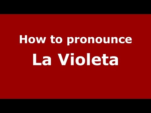 How to pronounce La Violeta (Colombia/Colombian Spanish) - PronounceNames.com
