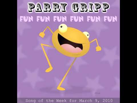 Fun Fun Fun Fun Fun Fun - Parry Gripp