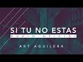 Si tu no Estas | Art Aguilera | Musica Cristiana