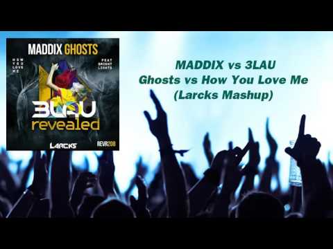 MADDIX vs 3LAU - Ghosts vs How You Love Me (Larcks Mashup)