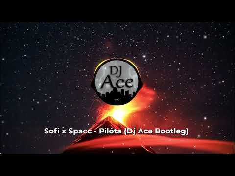 Sofi x Spacc - Pilóta (Dj Ace Bootleg)