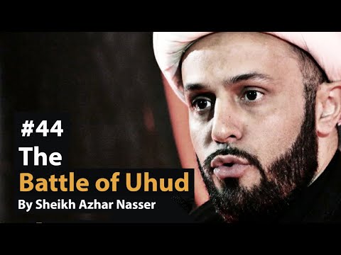 [44] The Battle of Uhud' | Life of Prophet Muhammad | Sheikh Azhar Nasser
