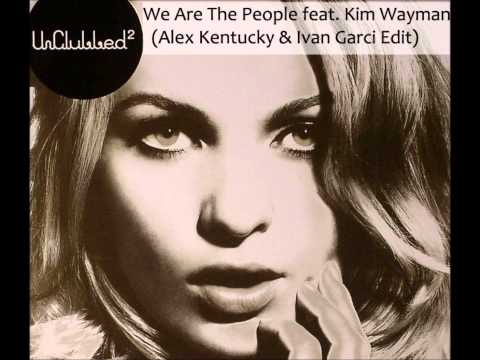 UNCLUBBED - We Are The People Feat. Kim Wayam (Alex Kentucky & Ivan Garci Edit)