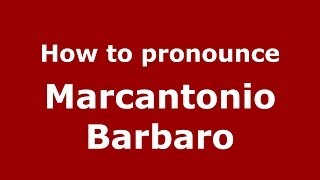 How to pronounce Marcantonio Barbaro