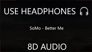 SoMo - Better Me (8D AUDIO) 🎧