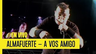 ALMAFUERTE - A VOS AMIGO | EXCLUSIVO VORTERIX