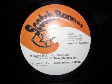 Mungo's Hifi & Ranking Joe - how you bad so + mexican bean riddim