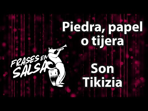 Piedra papel o tijera Letra - Son Tikiza (Frases en Salsa)