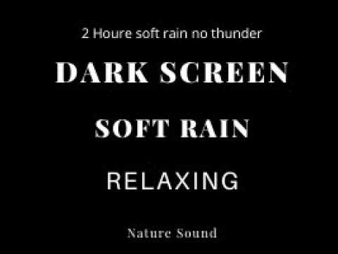 2 HOURS OF SOFT RAIN ON DARK SCREEN for sleeping | SLEEP & RELAXATION | Black Screen