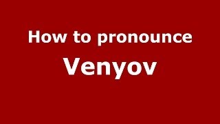 How to pronounce Venyov