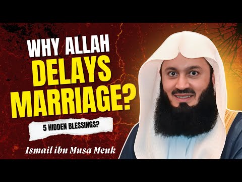Mufti Menk: Your Marriage is Delayed for a Reason (5 Blessings)