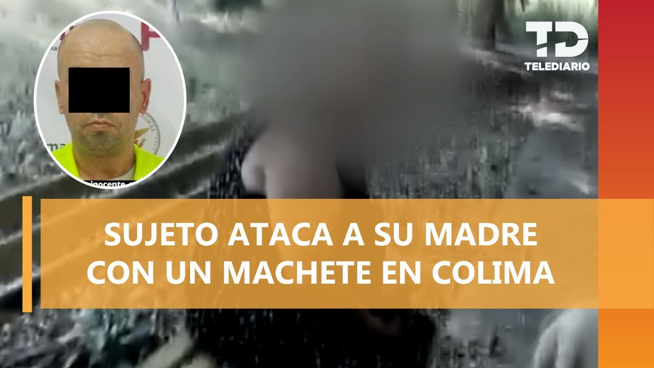 Hombre intenta matar a su madre con machete en Colima; lo procesan por tentativa de feminicidio