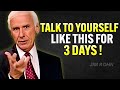 TALK TO YOURSELF LIKE THIS FOR 3 DAYS Jim Rohn Motivation